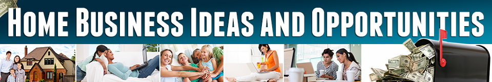 Home Business Ideas and Opportunities